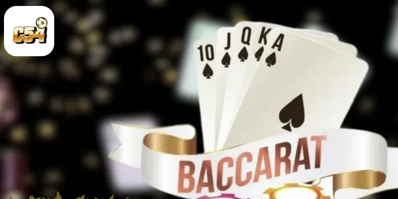 Baccarat Là Gì? Cách Chơi & Luật Đặt Cược Cơ Bản Tại C54